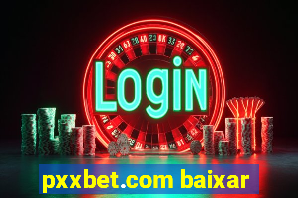 pxxbet.com baixar